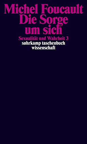 Die Sorge um sich - Sexualität und Wahrheit 3: Dritter Band: Die Sorge um sich von Suhrkamp Verlag AG